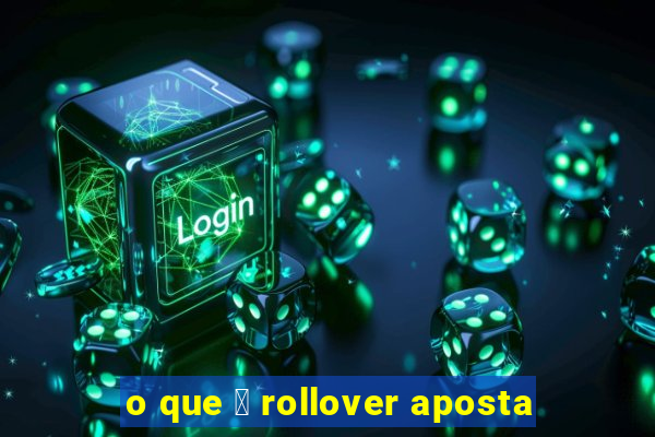 o que 茅 rollover aposta