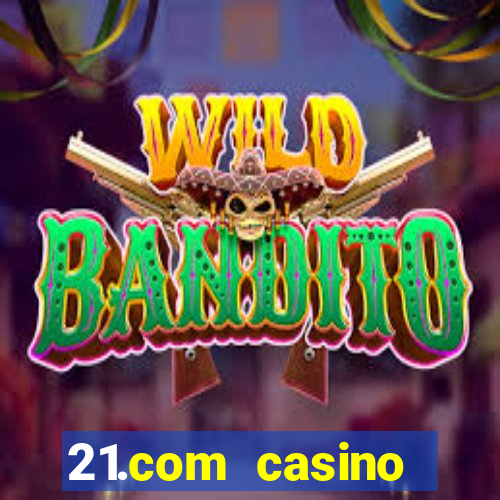 21.com casino guaranteed cash