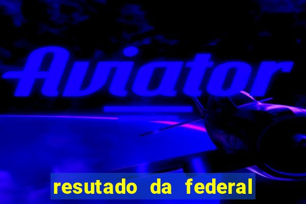 resutado da federal de hoje