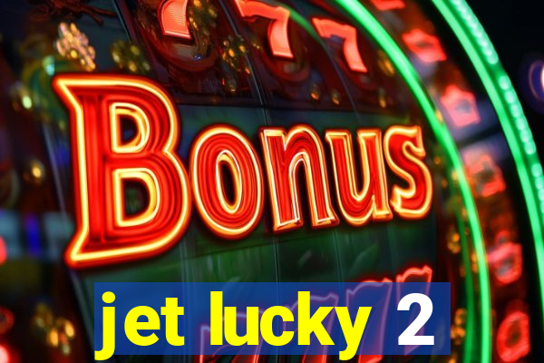 jet lucky 2