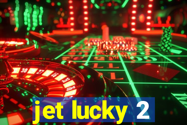 jet lucky 2