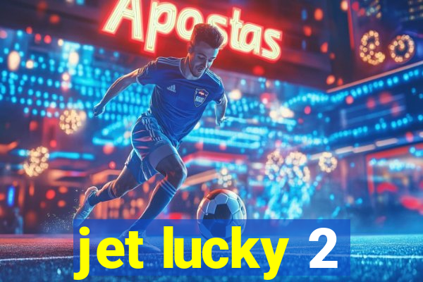 jet lucky 2