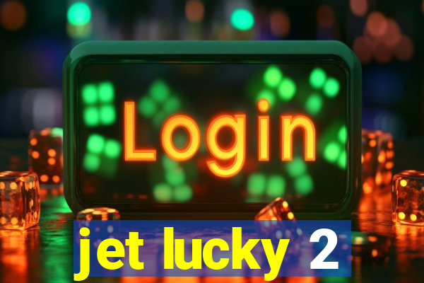 jet lucky 2