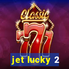 jet lucky 2