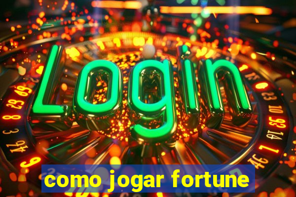 como jogar fortune