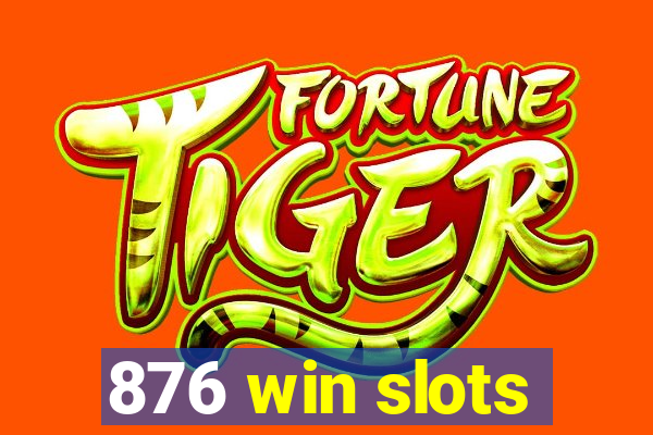 876 win slots