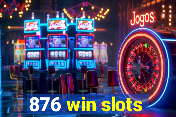 876 win slots