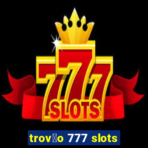 trov茫o 777 slots