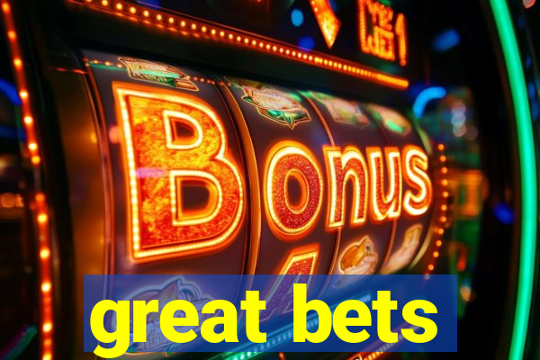 great bets