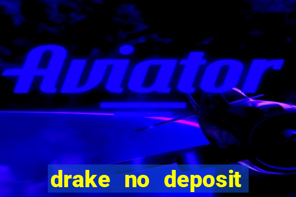 drake no deposit bonus codes 2020