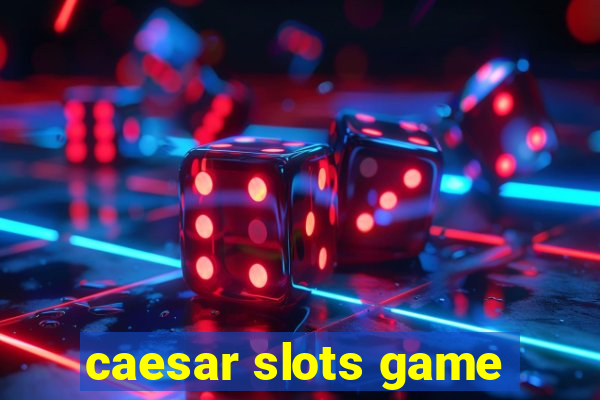 caesar slots game