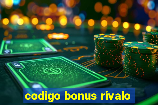 codigo bonus rivalo