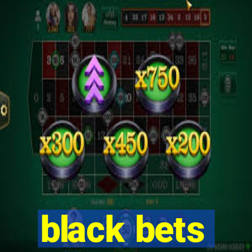 black bets