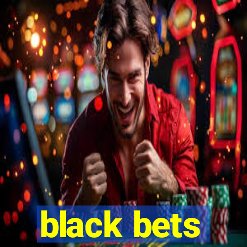 black bets