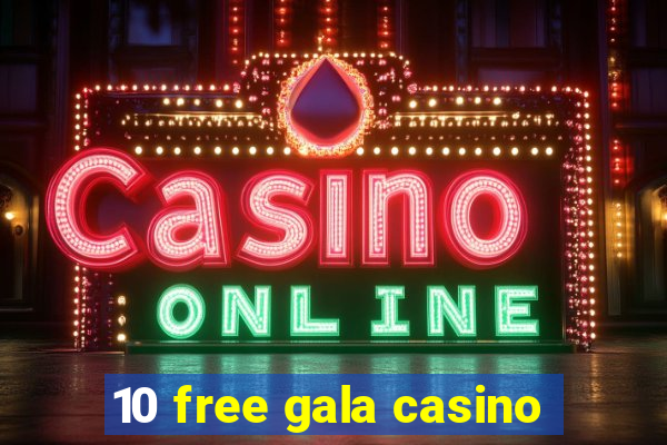 10 free gala casino