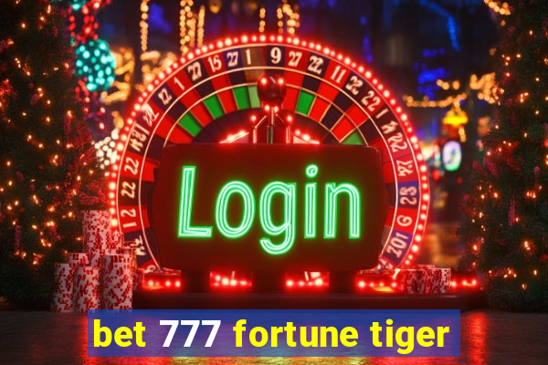 bet 777 fortune tiger