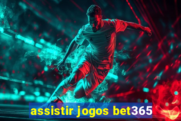 assistir jogos bet365