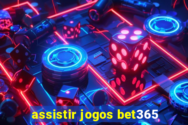 assistir jogos bet365