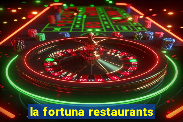 la fortuna restaurants