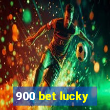 900 bet lucky