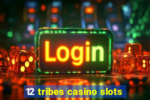 12 tribes casino slots