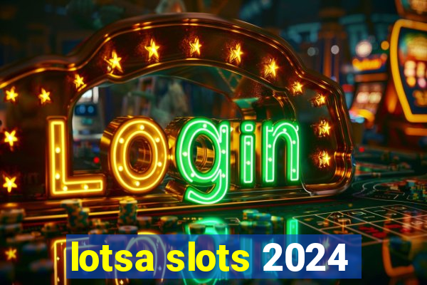 lotsa slots 2024