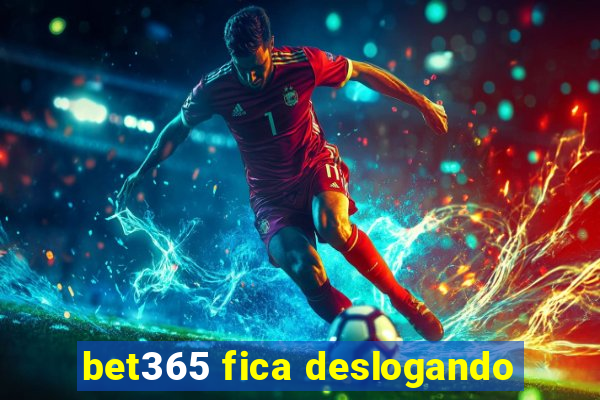 bet365 fica deslogando