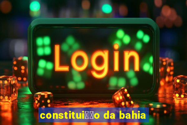 constitui莽茫o da bahia