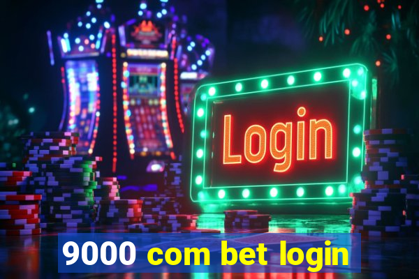 9000 com bet login