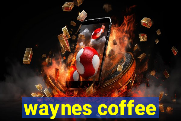 waynes coffee