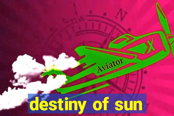 destiny of sun