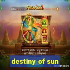 destiny of sun