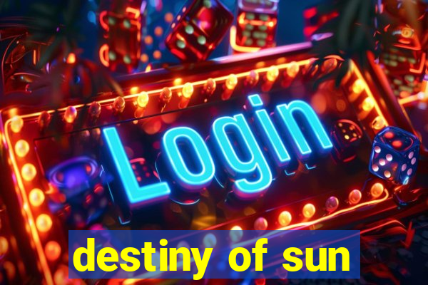 destiny of sun