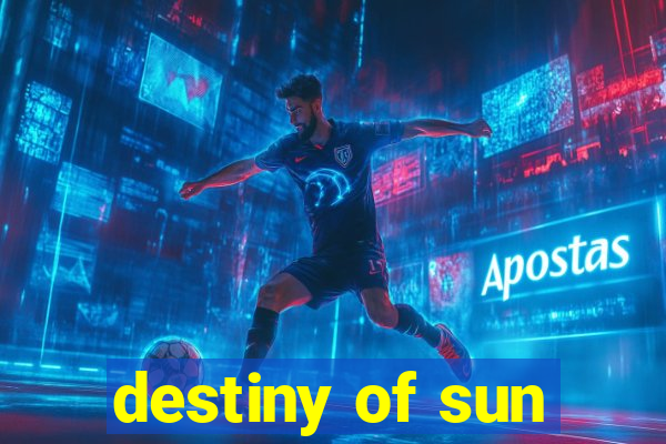 destiny of sun