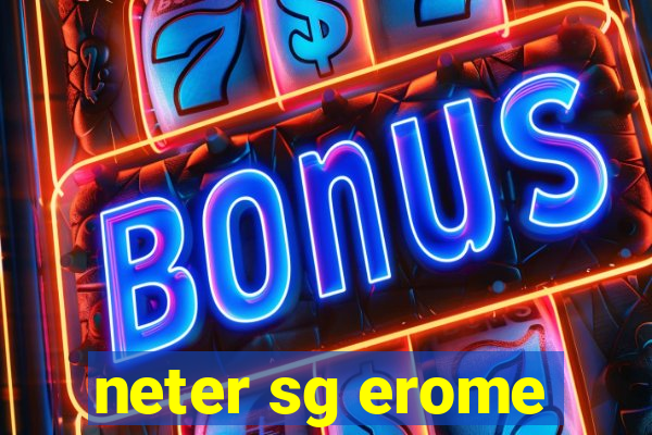 neter sg erome