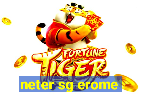 neter sg erome