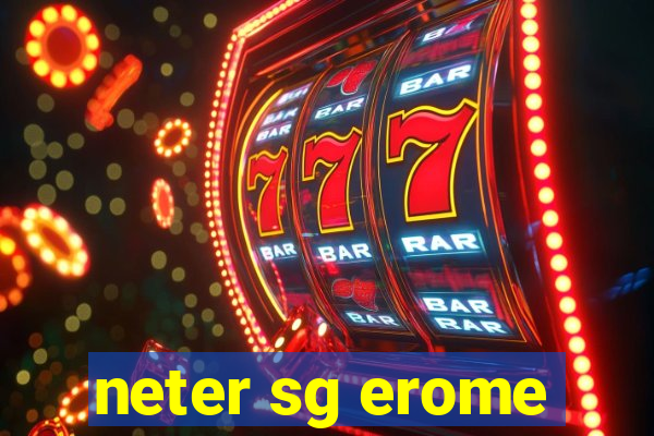 neter sg erome