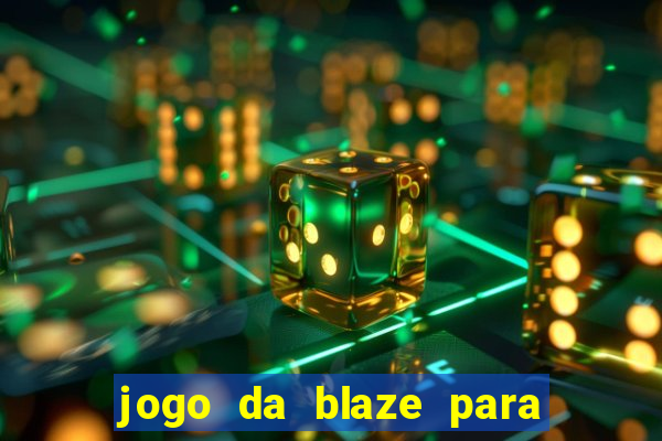 jogo da blaze para ganhar dinheiro