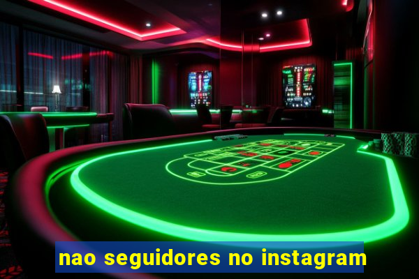 nao seguidores no instagram