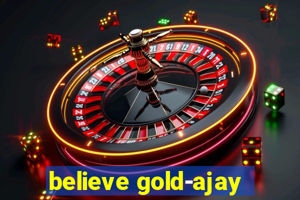 believe gold-ajay