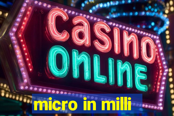 micro in milli