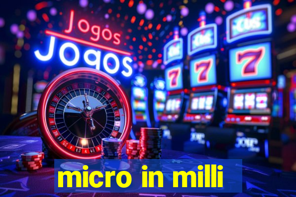 micro in milli