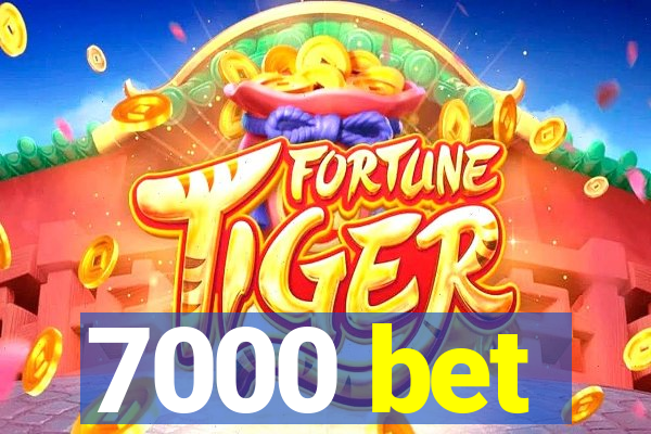 7000 bet