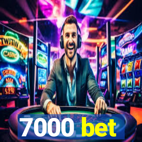 7000 bet