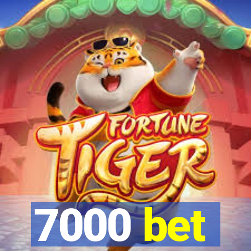 7000 bet