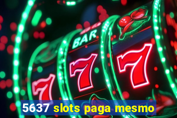 5637 slots paga mesmo