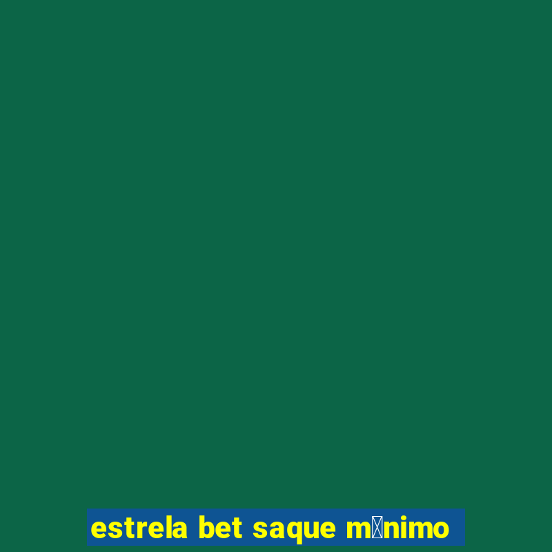 estrela bet saque m铆nimo