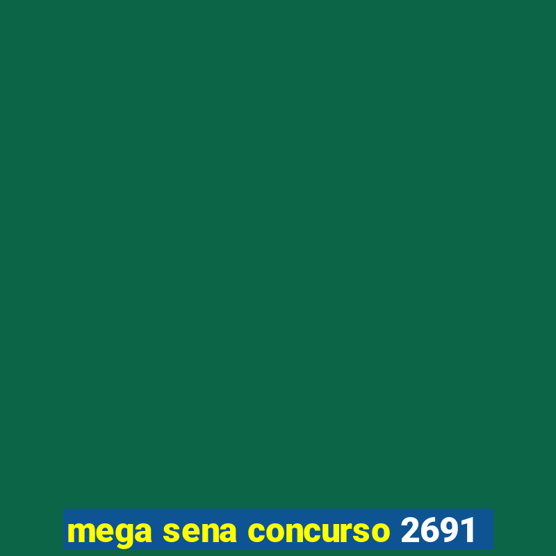 mega sena concurso 2691