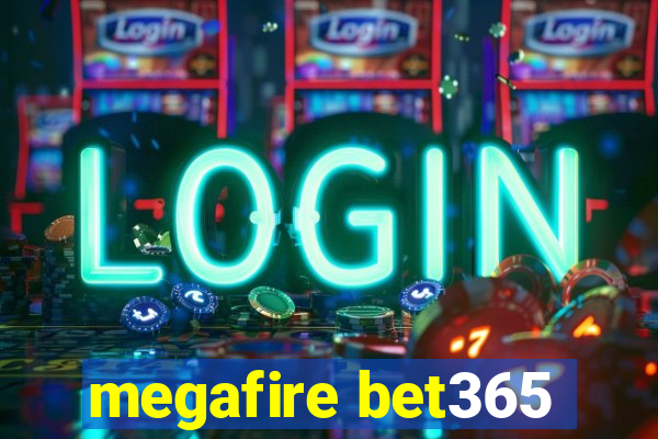 megafire bet365