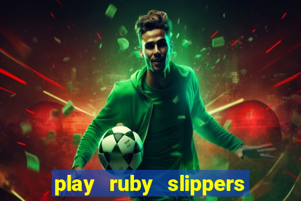 play ruby slippers slot online